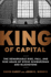 King of Capital: the Remarkable Rise, Fall, and Rise Again of Steve Schwarzman and Blackstone
