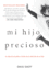 Mi Hijo Precioso: El Viaje de Un Padre a Trav�s de la Adicci�n de Su Hijo / Beautiful Boy
