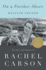 On a Farther Shore: the Life and Legacy of Rachel Carson, Author of Silent Spring