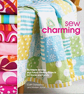 Sew Charming: 40 Simple Sewing and Hand-Printing Projects for Home and Family