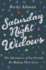 Saturday Night Widows: the Adventures of Six Friends Remaking Their Lives