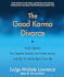 The Good Karma Divorce: Avoid Litigation, Turn Negative Emotions Into Positive Actions, and Get on With the Rest of Your Life