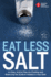 American Heart Association Eat Less Salt: an Easy Action Plan for Finding and Reducing the Sodium Hidden in Your Diet