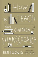 How to Teach Your Children Shakespeare