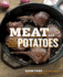 Meat and Potatoes: Simple Recipes That Sizzle and Sear