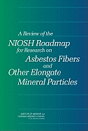 A Review of the Niosh Roadmap for Research on Asbestos Fibers and Other Elongate Mineral Particles