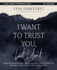 I Want to Trust You, But I Don't Bible Study Guide Plus Streaming Video: Moving Forward When You'Re Skeptical of Others, Afraid of What God Will Allow, and Doubtful of Your Own Discernment