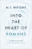 Into the Heart of Romans: a Deep Dive Into Paul's Greatest Letter