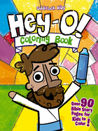 Hey-O! Coloring Book: Over 90 Bible Story Pages for Kids to Color (Hey-O! Bible Stories)