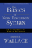 Basics of New Testament Syntax, the