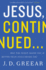 Jesus, Continued...: Why the Spirit Inside You is Better Than Jesus Beside You