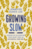 Growing Slow: Lessons on Un-Hurrying Your Heart From an Accidental Farm Girl