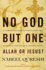 No God But One: Allah Or Jesus? : a Former Muslim Investigates the Evidence for Islam and Christianity