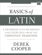 Basics of Latin: a Grammar With Readings and Exercises From the Christian Tradition