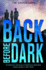 Back Before Dark: Sometimes Rescuing a Friend From Darkness...Means Going in After Them (a Code of Silence Novel)