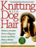 Knitting With Dog Hair: Better a Sweater From a Dog You Know and Love Than From a Sheep You'Ll Never Meet