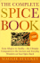 The Complete Spice Book: From Allspice to Vanilla--the Ultimate Companion to the Ancient and Everyday Wonders on Your Spice Rack