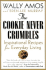 The Cookie Never Crumbles: Inspirational Recipes for Everyday Living