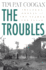 The Troubles: Ireland's Ordeal and the Search for Peace: Ireland's Ordeal and the Search for Peace