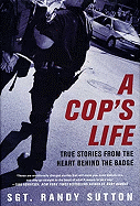 A Cop's Life: True Stories From the Heart Behind the Badge