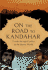 On the Road to Kandahar: Travels Through Conflict in the Islamic World