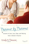 Patient By Patient: Lessons in Love, Loss, Hope, and Healing From a Doctor's Practice