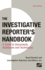 Investigative Reporter's Handbook: a Guide to Documents, Databases, and Techniques