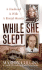 While She Slept: a Husband, a Wife, a Brutal Murder