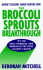 The Broccoli Sprouts Breakthrough: the New Miracle Food for Cancer Prevention