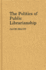 The Politics of Public Librarianship (New Directions in Information Management)