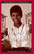 Wilma Rudolph: a Biography (Greenwood Biographies)