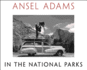 Ansel Adams in the National Parks: Photographs From America's Wild Places