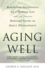 Aging Well: Surprising Guideposts to a Happier Life From the Landmark Harvard Study of Adult Development