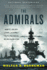 The Admirals: Nimitz, Halsey, Leahy, and King--the Five-Star Admirals Who Won the War at Sea