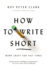 How to Write Short: Word Craft for Fast Times