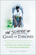 The Science of Game of Thrones: From the Genetics of Royal Incest to the Chemistry of Death By Molten Gold-Sifting Fact From Fantasy in the Seven Kingdoms