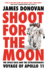 Shoot for the Moon: the Space Race and the Extraordinary Voyage of Apollo 11