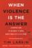 When Violence is the Answer: Learning How to Do What It Takes When Your Life is at Stake