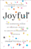 Joyful: the Surprising Power of Ordinary Things to Create Extraordinary Happiness