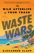 Waste Wars: the Wild Afterlife of Your Trash