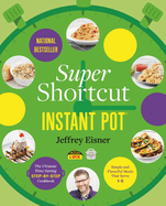 Super Shortcut Instant Pot: the Ultimate Time-Saving Step-By-Step Cookbook (Step-By-Step Instant Pot Cookbooks)