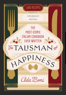 The Talisman of Happiness: the Most Iconic Italian Cookbook Ever Written