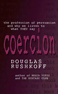 Coercion: the Professional Persuaders and Why We Listen
