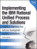 Implementing the Ibm Rational Unified Process and Solutions: a Guide to Improving Your Software Development Capability and Maturity