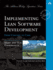 Implementing Lean Software Development: From Concept to Cash (Addison-Wesley Signature)
