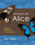 Starting Out With Alice a Visual Introduction to Programming