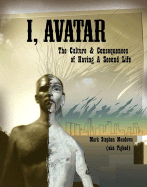 I, Avatar: the Culture and Consequences of Having a Second Life