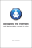 Designing the Moment: Web Interface Design Concepts in Action