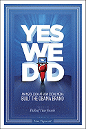 Yes We Did! an Inside Look at How Social Media Built the Obama Brand