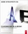 Adobe After Effects Cs5 Classroom in a Book: the Official Training Workbook From Adobe Systems